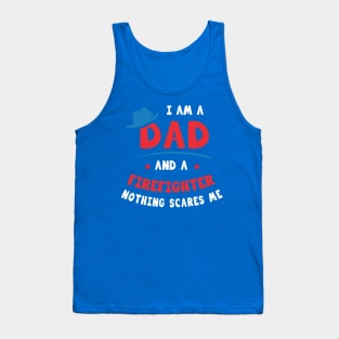 I'm A Dad And A Firefighter Nothing Scares Me Tank Top